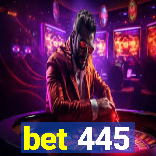 bet 445